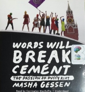 Words Will Break Cement - The Passion of Pussy Riot written by Masha Gessen performed by Carrington MacDuffie on CD (Unabridged)